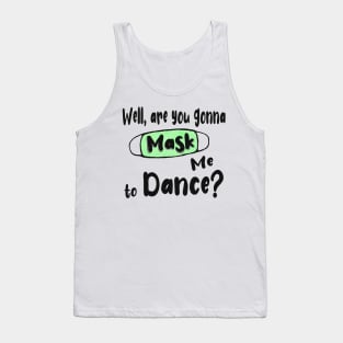 Are You Gonna Mask Me to Dance ? Tank Top